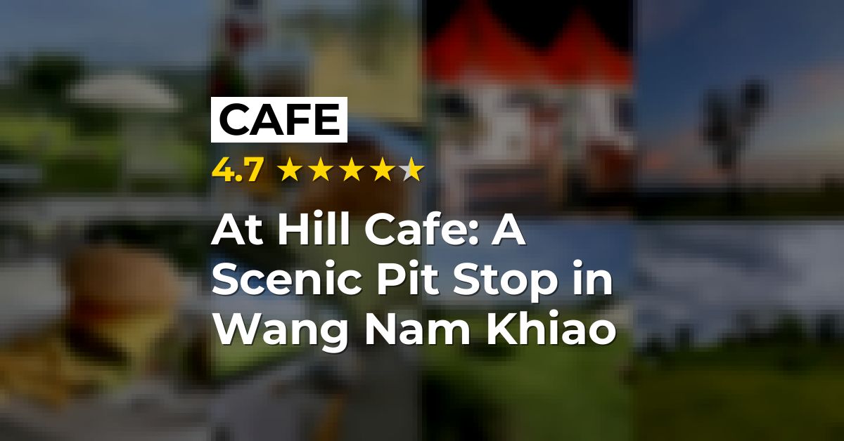 At Hill Cafe: A Scenic Pit Stop in Wang Nam Khiao