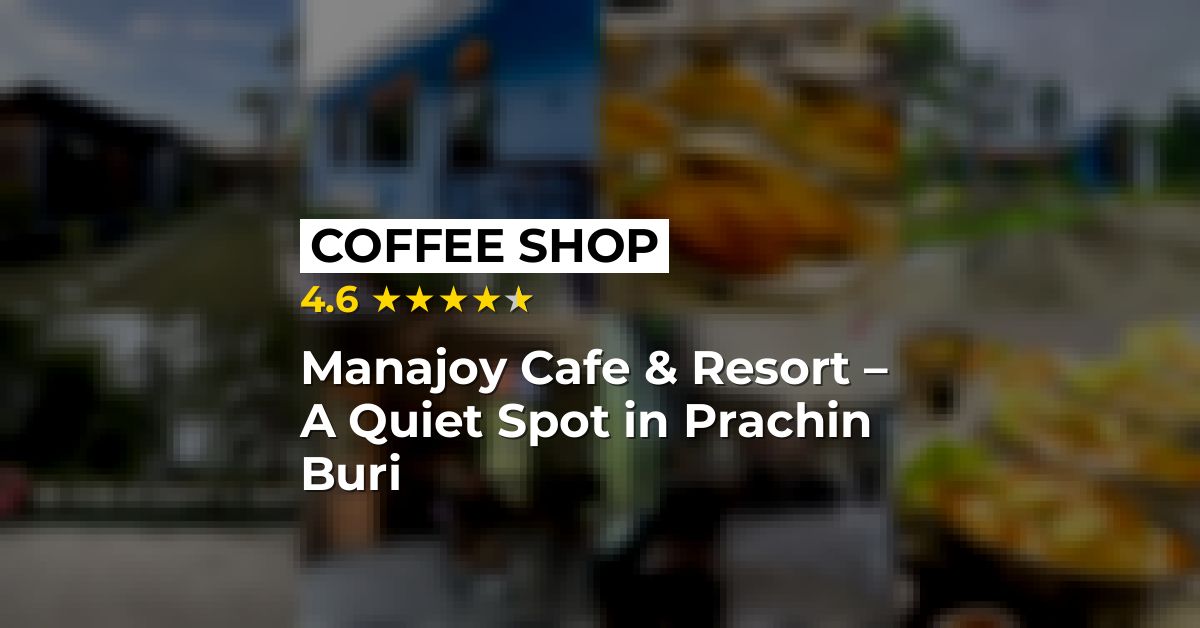 Manajoy Cafe & Resort – A Quiet Spot in Prachin Buri
