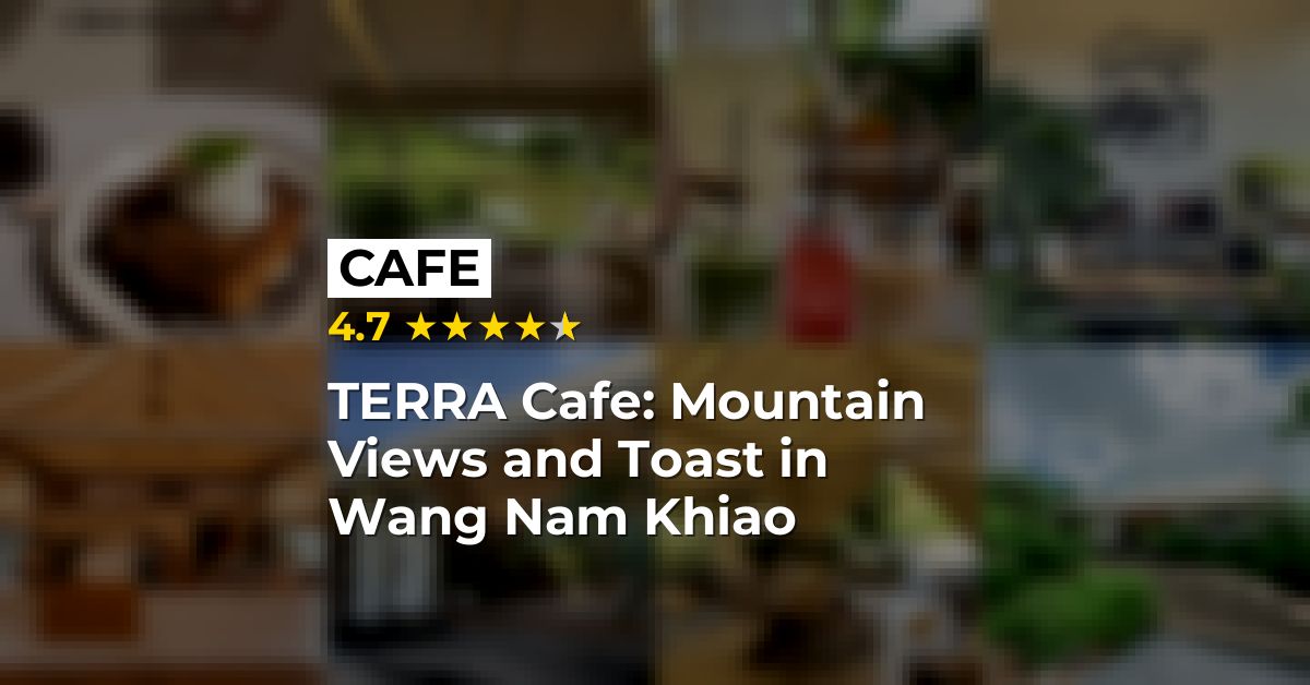 TERRA Cafe: Mountain Views and Toast in Wang Nam Khiao